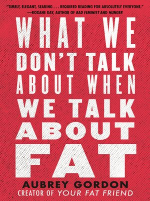 cover image of What We Don't Talk About When We Talk About Fat